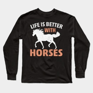 Life is Better with Horses Novelty Horse Lover Long Sleeve T-Shirt